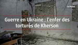Guerre en Ukraine : l’enfer des torturés de Kherson