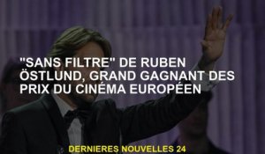 "Filtre sans filtre" par Ruben Östlund, grand gagnant des prix du cinéma européen