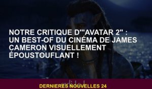 Notre critique de "Avatar 2": un meilleur cinéma de James Cameron visuellement à couper le souffle!