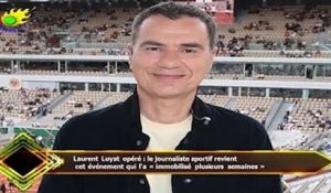 Laurent Luyat opéré : le journaliste sportif revient  cet événement qui l'a « immobilisé plusieurs s
