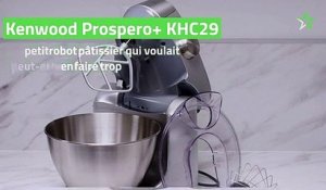 Test Kenwood Prospero+ KHC29 : le petit robot pâtissier qui voulait peut-être en faire trop
