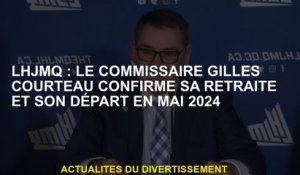 LHJMQ: Le commissaire Gilles Courteau confirme sa retraite et son départ en mai 2024