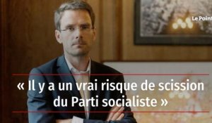 « Il y a un vrai risque de scission du Parti socialiste »