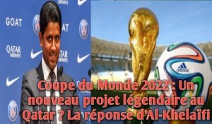 Coupe du Monde 2022 : Un nouveau projet légendaire au Qatar ? La réponse d'Al-Khelaïfi.