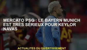 Mercato PSG: Bayern Munich est très grave pour Keylor Navas