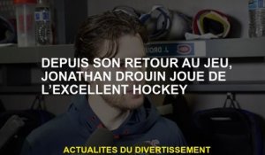 Depuis son retour au match, Jonathan Drouin a joué au hockey excellent
