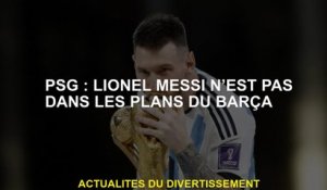 PSG: Lionel Messi n'est pas dans les plans du Barça