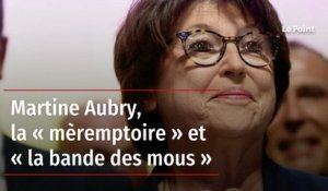 Martine Aubry, la « mèremptoire » et « la bande des mous »