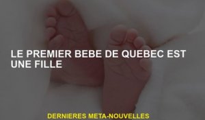 Le premier bébé du Québec est une fille