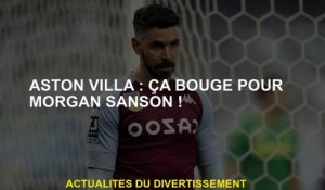 Aston Villa: Cela bouge pour Morgan Sanson!