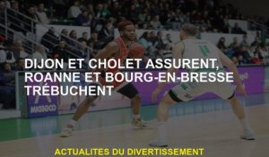 Dijon et Cholet Assure, Roanne et Bourg-en-Bresse Trooph