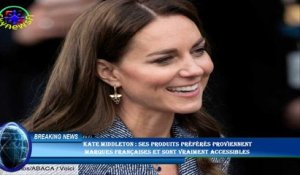 Kate Middleton : ses produits préférés proviennent  marques françaises et sont vraiment accessibles
