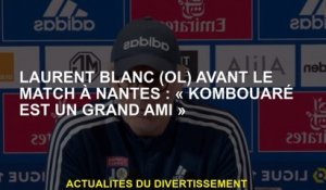Laurent Blanc  avant le match à Nantes: "Kombouréré est un grand ami"