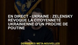 Live - Ukraine: Zelensky révèle la citoyenneté ukrainienne d'un parent de Poutine