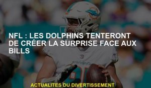 NFL: Les Dolphins tenteront de créer une surprise contre les factures