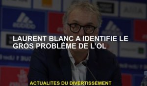 Laurent Blanc a identifié le gros problème de l'OL