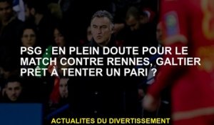 PSG: En tout cas pour le match contre Rennes, Galtier prêt à essayer un pari?