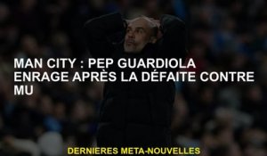Man City: Pep Guardiola a fusionné après la défaite contre MU