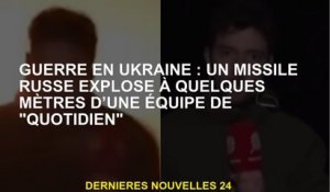 Guerre en Ukraine : un missile russe explose à quelques mètres d'une équipe du "Quotidien"