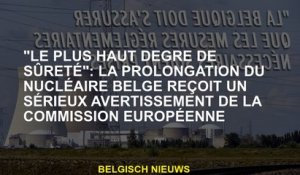 "Le plus haut degré de sécurité": l'extension de l'énergie nucléaire belge reçoit un sérieux avertis