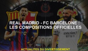 Real Madrid - FC Barcelone: Compositions officielles