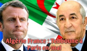 Algérie France : Tebboune à Paris en mai.