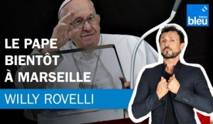 Le pape bientôt à Marseille - Le billet de Willy Rovelli