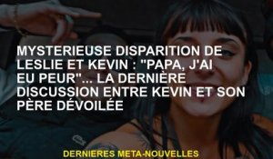 Décision mystérieuse de Leslie et Kevin: "Papa, j'avais peur" ... la dernière discussion entre Kevin