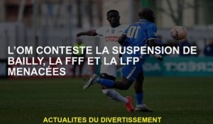 OM conteste la suspension de Bailly, de la FFF et du LFP menacé