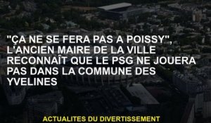 "Cela n'arrivera pas dans Poissy", l'ancien maire de la ville reconnaît que le PSG ne jouera pas dan