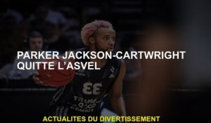Parker Jackson-Cartwright quitte Asvel