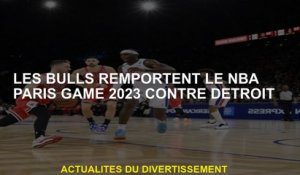 Les Bulls remportent le match NBA Paris 2023 contre Detroit