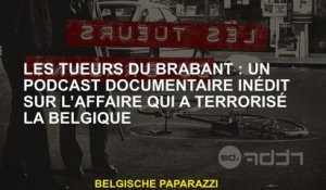 Brabant ers: un podcast documentaire sans précédent sur l'affaire qui terrorisait la Belgique
