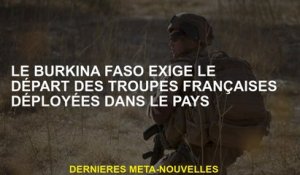 Le Burkina Faso exige le départ des troupes françaises déployées dans le pays