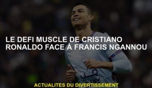Le défi musculaire de Cristiano Ronaldo contre Francis Ngannou