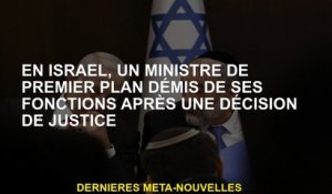 En Israël, un ministre de premier plan rejeté de ses fonctions après une décision de justice