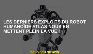 Les derniers exploits du robot de l'atlas humanoïde ont mis notre vue!