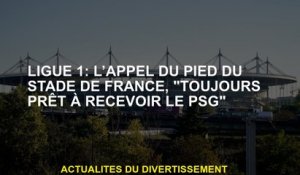 Ligue 1: L'appel du pied du Stade de France, "toujours prêt à recevoir du PSG"