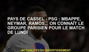Cassel Country - PSG: Mbappé, Neymar, Ramos ... Nous connaissons le groupe parisien pour le match de