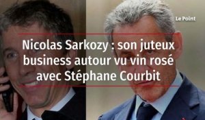 Nicolas Sarkozy : son juteux business autour vu vin rosé avec Stéphane Courbit
