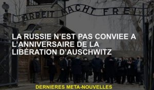 La Russie n'est pas invitée à l'anniversaire de la libération d'Auschwitz