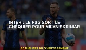 Inter: PSG sort le chéquier de Milan Skriniar