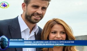 Shakira : sa réponse sans détour à l'officialisation  Gerard Piqué avec sa nouvelle compagne