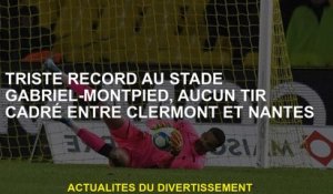 Triste record au stade Gabriel-Montpied, sans tir cadet entre Clermont et Nantes