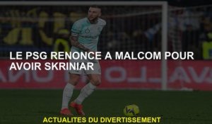 PSG renonce à Malcom pour avoir Skriniar