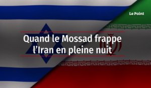 Quand le Mossad frappe l’Iran en pleine nuit