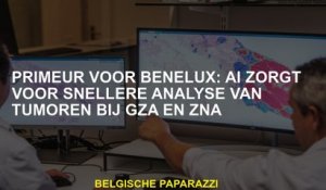 Primeur voor Benelux: AI zorgt voor een snellere analyse van tumoren bij GZA en ZNA