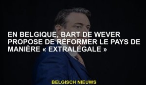 En Belgique, Bart de Wever propose de réformer le pays d'une manière "extralegale"