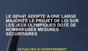 Le Sénat adopte une grande majorité au projet de loi sur les Jeux Olympiques avec de nombreuses mesu