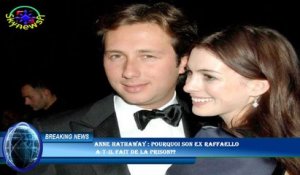Anne Hathaway : pourquoi son ex Raffaello  a-t-il fait de la prison??